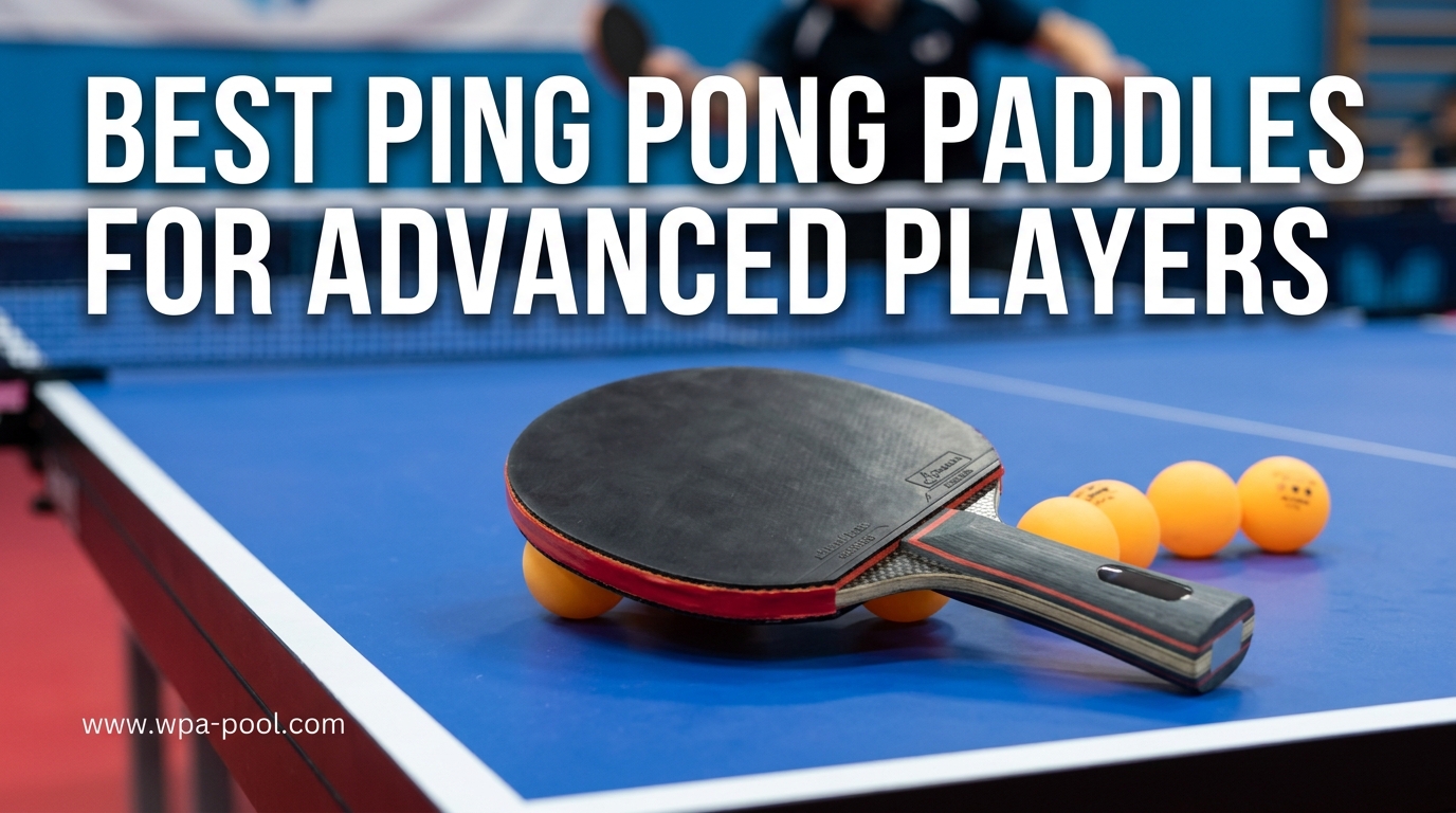 Best Ping Pong Paddles for Advanced Players