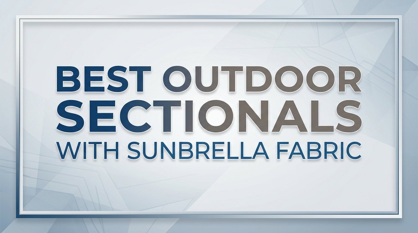 Best Outdoor Sectionals With Sunbrella Fabric