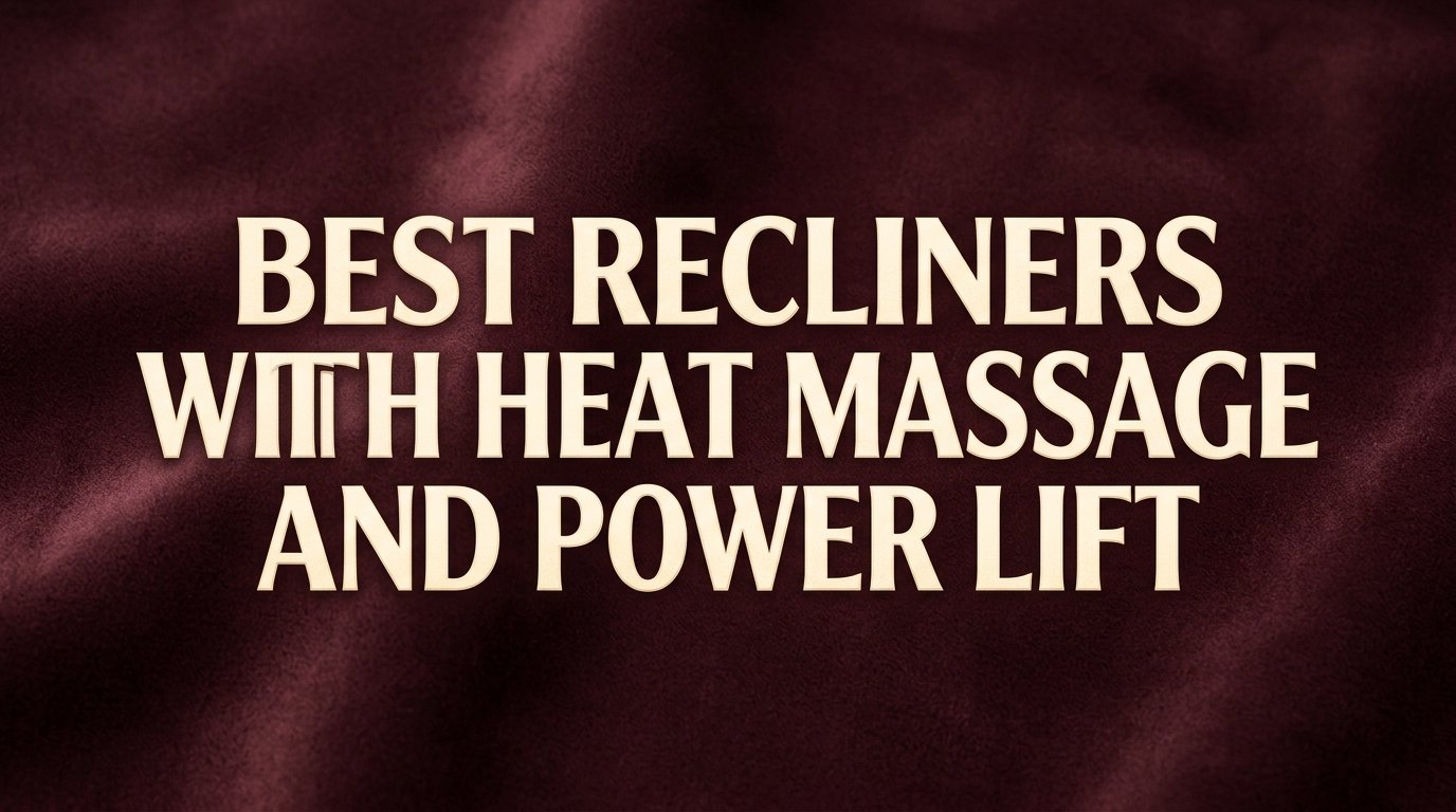 Best Recliners With Heat Massage and Power Lift