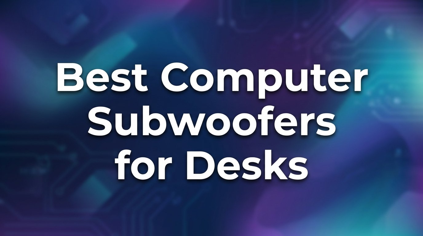Best Computer Subwoofers for Desks