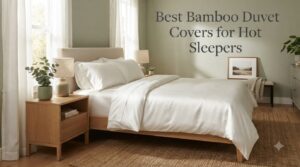 Best Bamboo Duvet Covers for Hot Sleepers