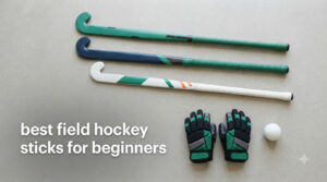 best field hockey sticks for beginners