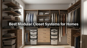 Best Modular Closet Systems for Homes