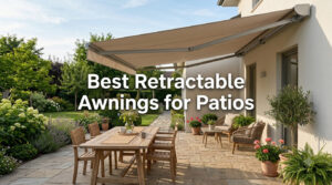Best Retractable Awnings for Patios