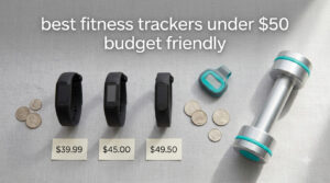 best fitness trackers under $50 budget friendly