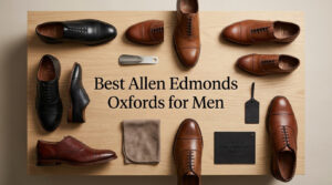 Best Allen Edmonds Oxfords for Men