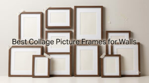 Best Collage Picture Frames for Walls
