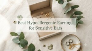 Best Hypoallergenic Earrings for Sensitive Ears