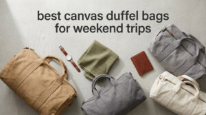 best canvas duffel bags for weekend trips