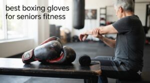 best boxing gloves for seniors fitness