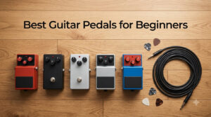 Best Guitar Pedals for Beginners
