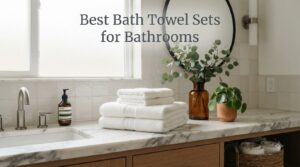 Best Bath Towel Sets for Bathrooms