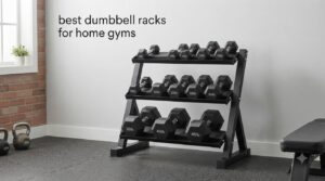 best dumbbell racks for home gyms
