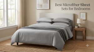 Best Microfiber Sheet Sets for Bedrooms
