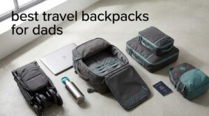 best travel backpacks for dads