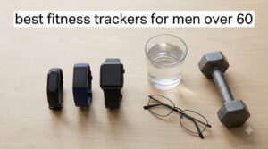 best fitness trackers for men over 60