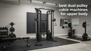 best dual pulley cable machines for upper body