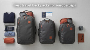 best travel backpacks for europe trips