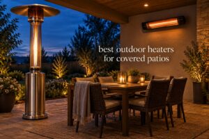 best outdoor heaters for covered patios