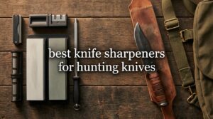 best knife sharpeners for hunting knives