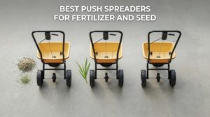 best push spreaders for fertilizer and seed