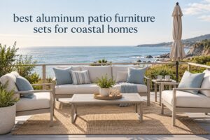 best aluminum patio furniture sets for coastal homes