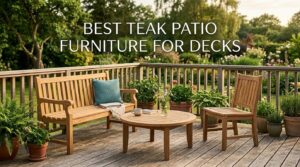 best teak patio furniture for decks