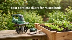 best cordless tillers for raised beds